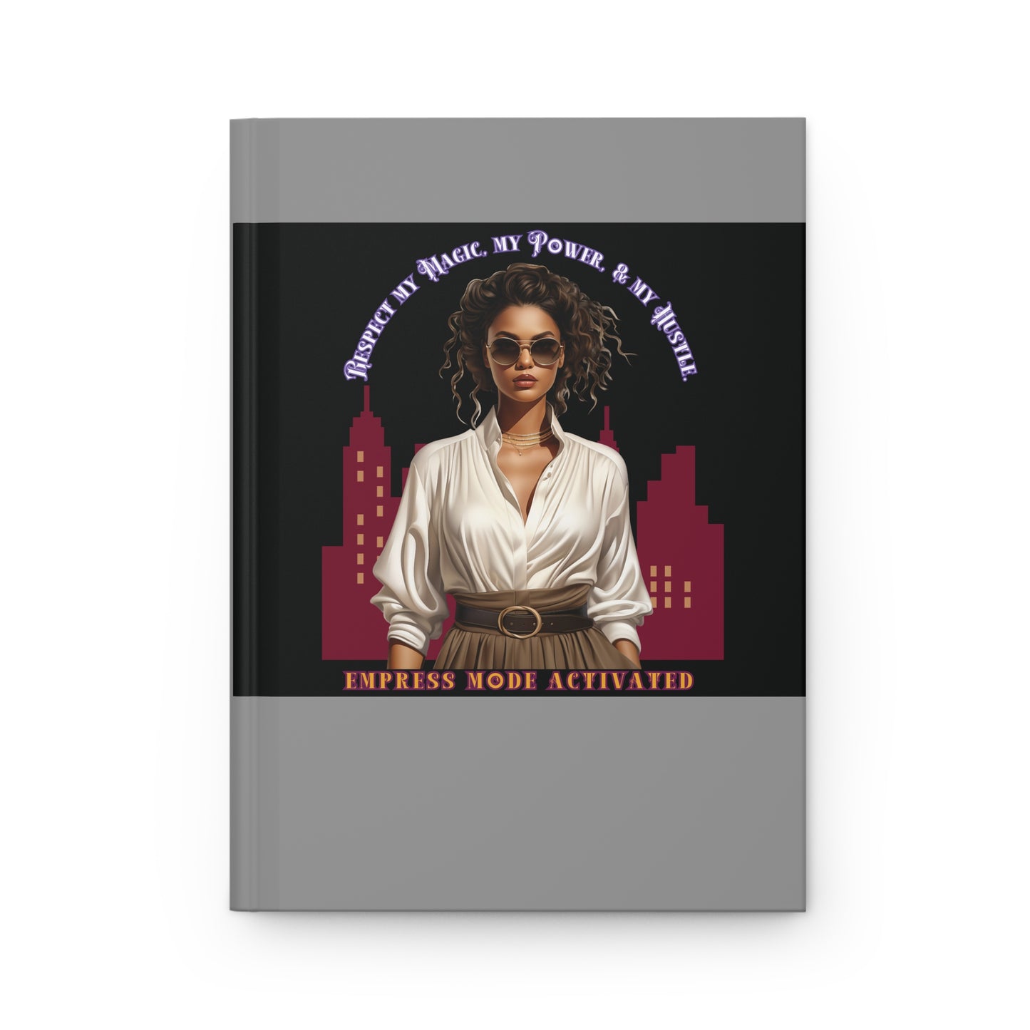 Hardcover Success Mindset Journal/Notebook: Respect My Magic, My Power, And My Huslte. Empress Mode Activated
