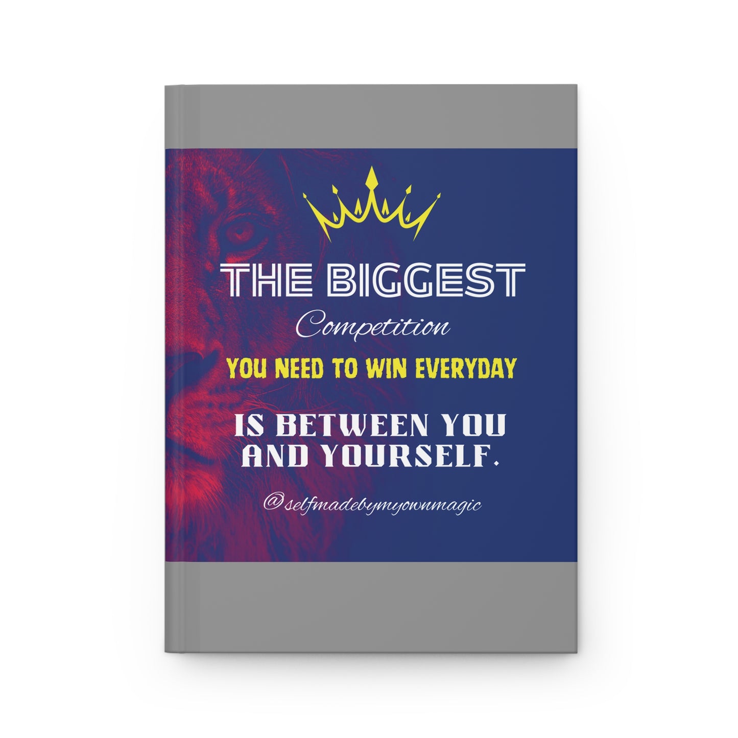 Hardcover Success Mindset Journal/Notebook: The Biggest Competition You Need To Win Everyday Is Between You And Yourself