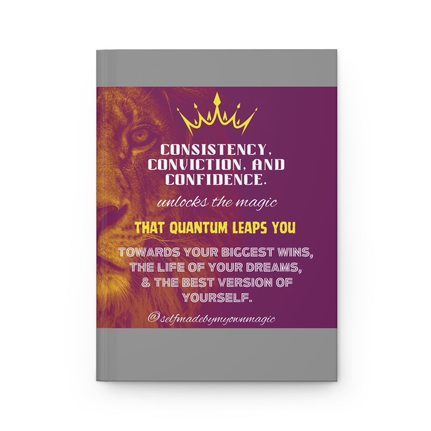 Hardcover Success Mindset Journal/Notebook: Consistency Conviction and Confidence Is The Magic Than Quantum Leaps You