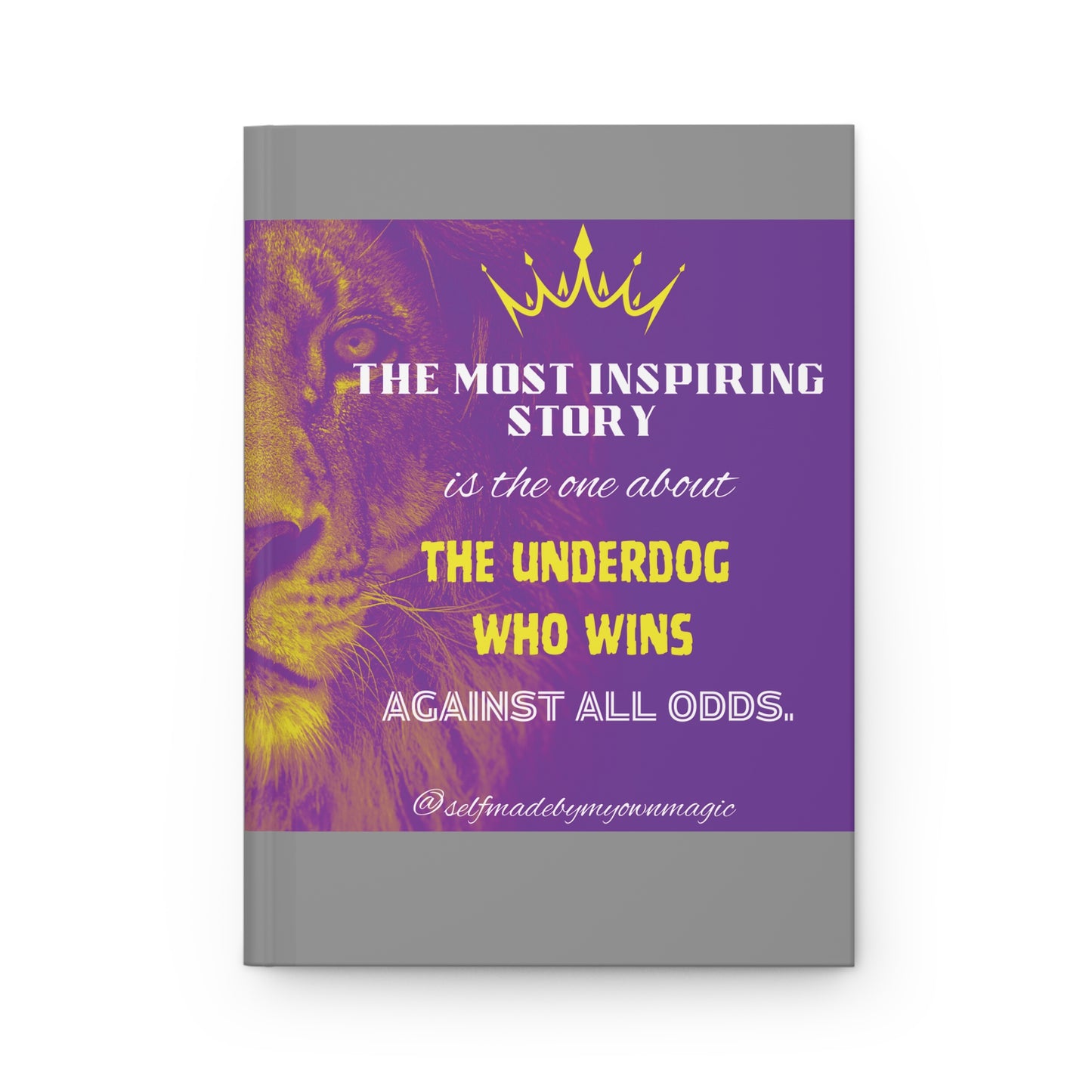 Hardcover Success Mindset Journal/Notebook: The Most Inspiring Story Is The One About The Underdog Who Wins Against All Odds