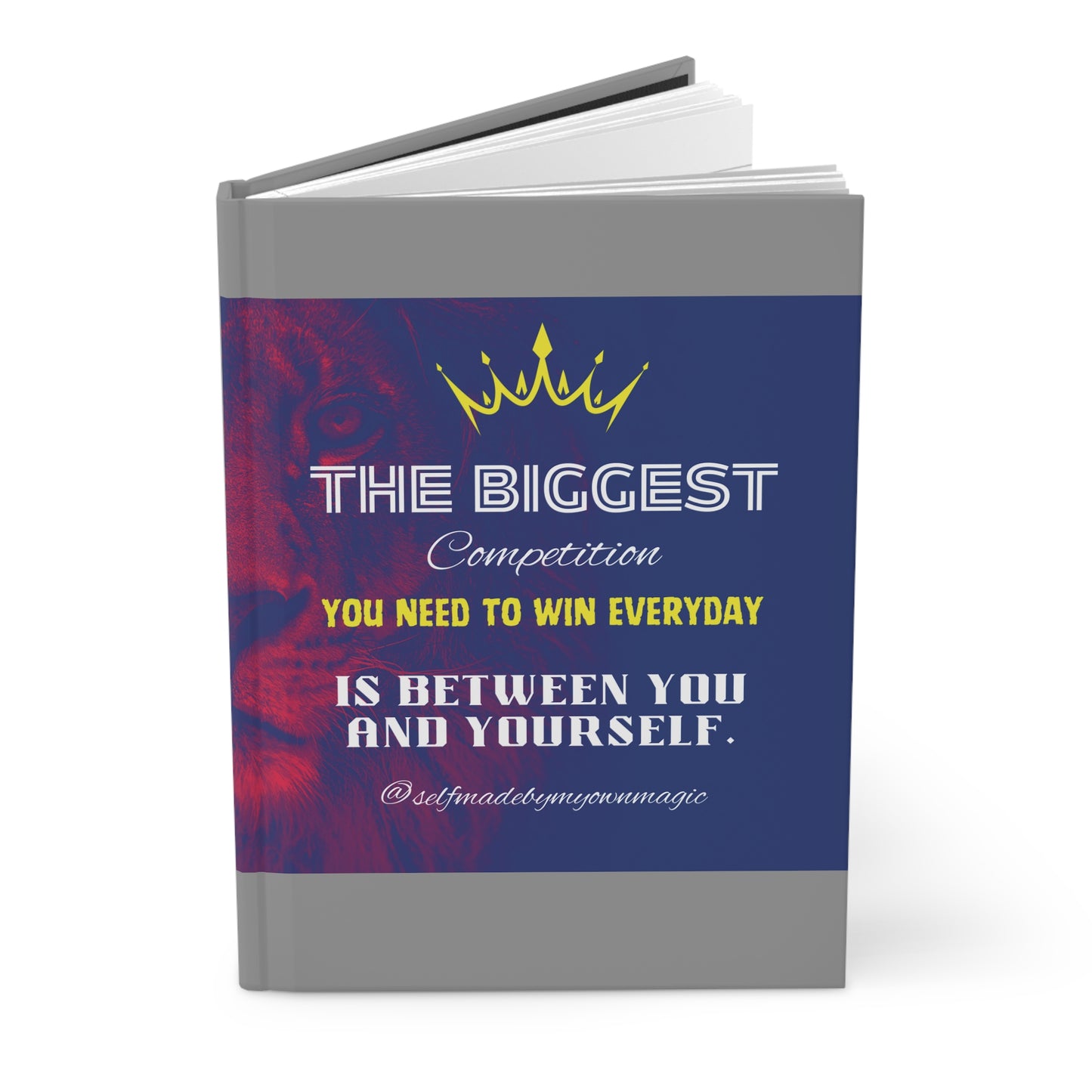 Hardcover Success Mindset Journal/Notebook: The Biggest Competition You Need To Win Everyday Is Between You And Yourself